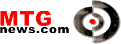For the latest information MTG News